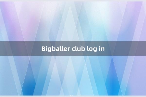 Bigballer club log in