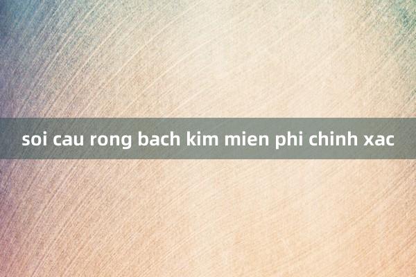 soi cau rong bach kim mien phi chinh xac