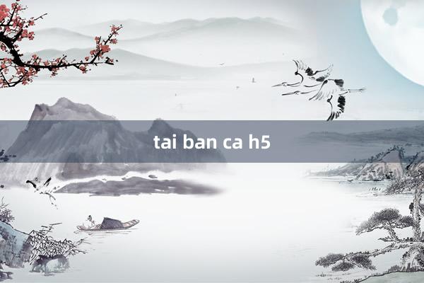 tai ban ca h5