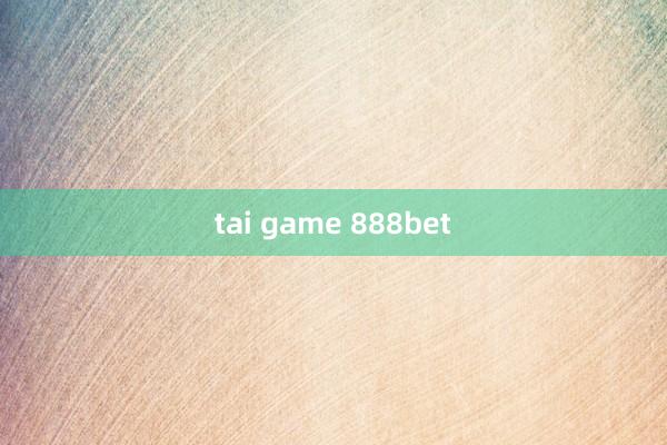 tai game 888bet