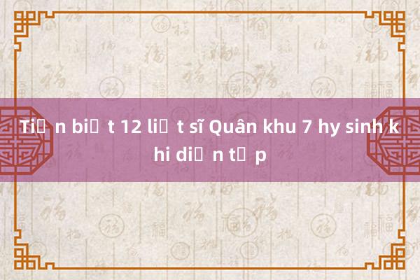 Tiễn biệt 12 liệt sĩ Quân khu 7 hy sinh khi diễn tập