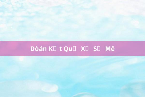 Dòán Kết Quả Xổ Số Mê