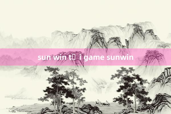 sun win tải game sunwin