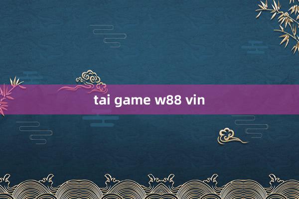 tai game w88 vin