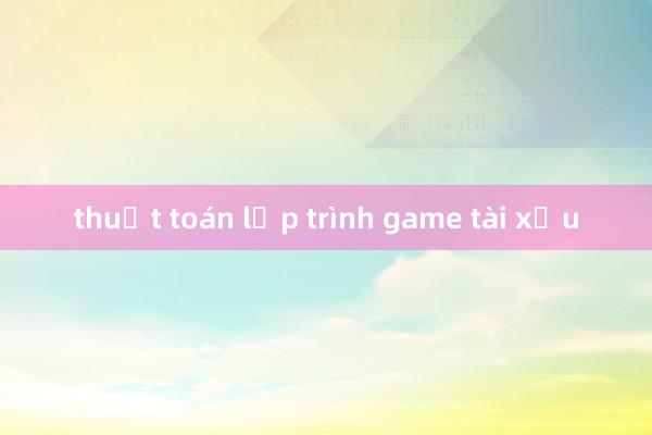 thuật toán lập trình game tài xỉu