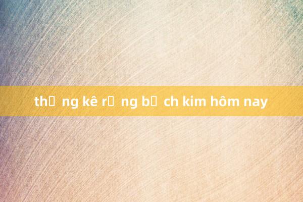 thống kê rồng bạch kim hôm nay