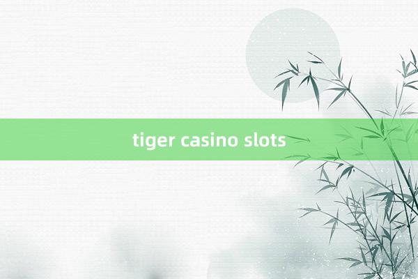 tiger casino slots