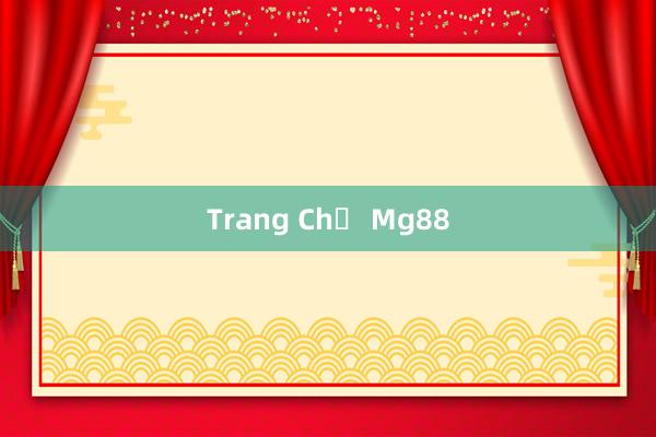 Trang Chủ Mg88