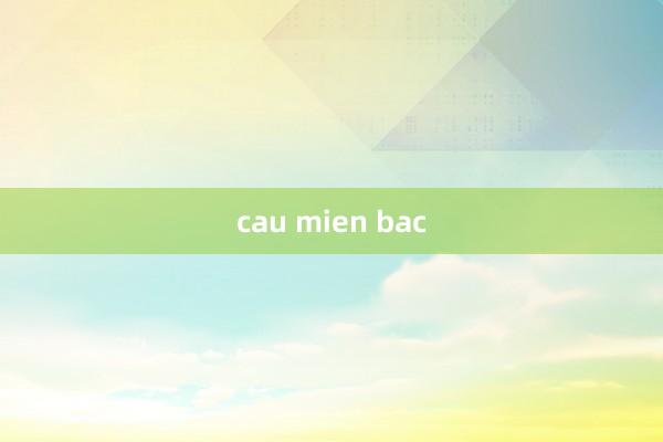 cau mien bac