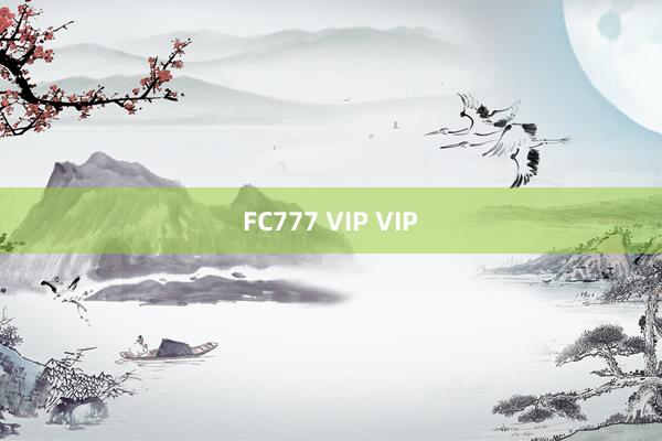 FC777 VIP VIP