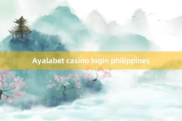 Ayalabet casino login philippines