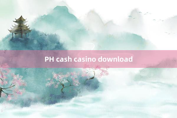 PH cash casino download